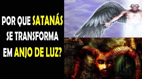 Por Que SatanÁs Se Transforma Em Anjo De Luz Guardei A Fé Youtube