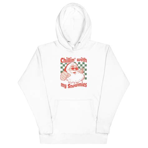 Chillin With My Snowmies Hoodie Funny Sayings Hoodie Christmas Hoodie Santa Hoodie Santa