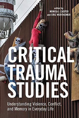 Critical Trauma Studies Understanding Violence Conflict And Memory In