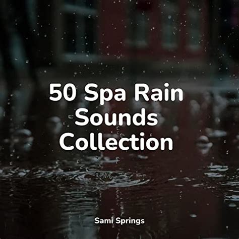 50 Spa Rain Sounds Collection By Soothing Music Academy Serenity Spa Music Relaxation Rain