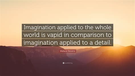 Wallace Stevens Quote Imagination Applied To The Whole World Is Vapid