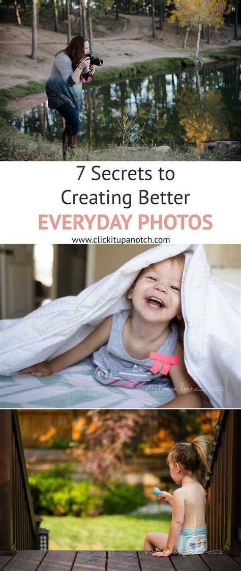 7 Secrets To Creating Better Everyday Photos Click It Up A Notch