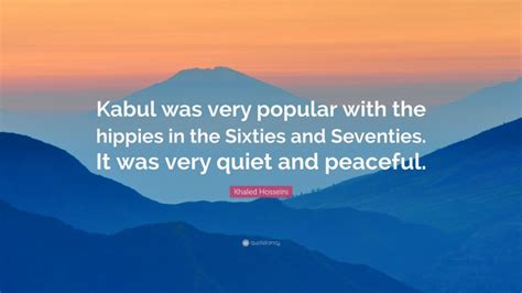 Khaled Hosseini Quote Kabul Was Very Popular With The Hippies In The