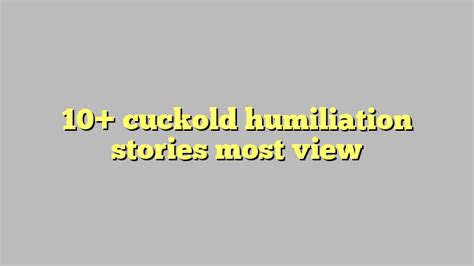 10 Cuckold Humiliation Stories Most View Công Lý And Pháp Luật