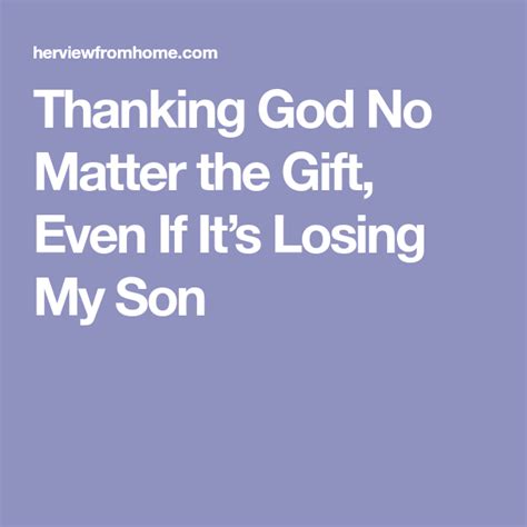 Thanking God No Matter The T Even If Its Losing My Son Her View
