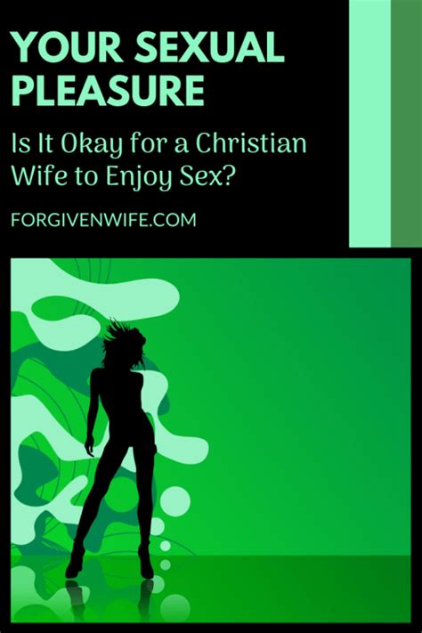 Your Sexual Pleasure Is It Okay For A Christian Wife To Enjoy Sex