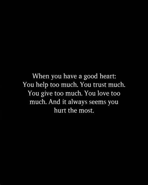 When You Have A Good Heart Hurt Me Quotes Care Too Much Quotes You