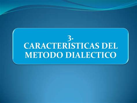 El Metodo Dialectico Ppt