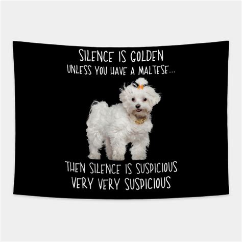 Silence Is Golden Unless You Have A Maltese Maltese Tapestry