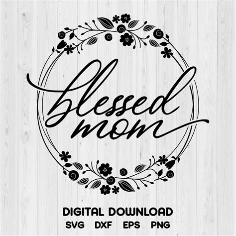 Blessed Mom Svg Mothers Day Svg Cutting Files For Cricut Digital