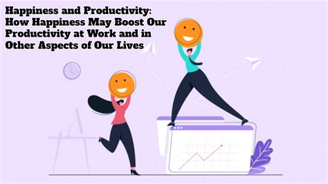 Happiness And Productivity How Happiness May Boost Our Productivity At