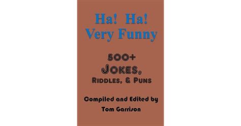Ha Ha Very Funny 500 Jokes Riddles And Puns By Tom Garrison