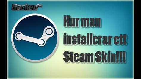 [Tutorial] Hur man installerar ett Steam Skin![60 FPS] - YouTube