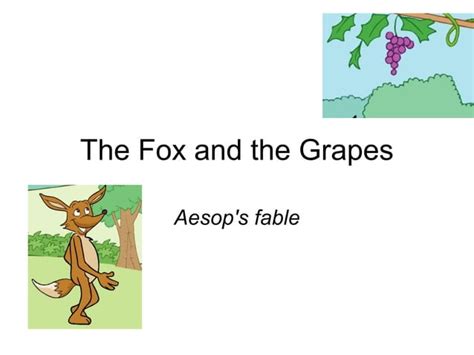 The Fox And The Sour Grapes Aesops Fable Summary Ppt