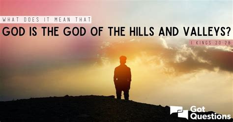 What Does It Mean That God Is The God Of The Hills And Valleys 1 Kings