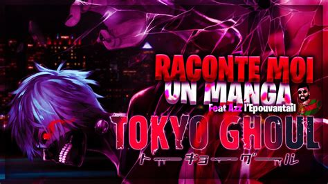Raconte Moi Un Manga Tokyo Ghoul Feat Azz Lepouvantail Youtube