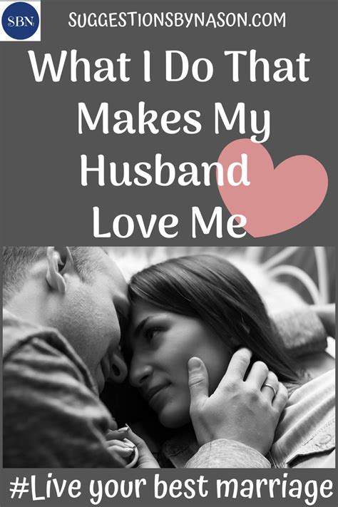 what i do that makes my husband love me in 2020 love my husband husband love mom advice