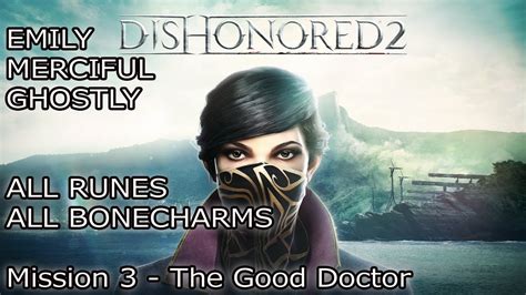 In mission 3, the good doctor, of dishonored 2, you may have taken our your heart and noticed a rune in the basement. Dishonored 2: Mission 3 - The Good Doctor (Emily - Low ...