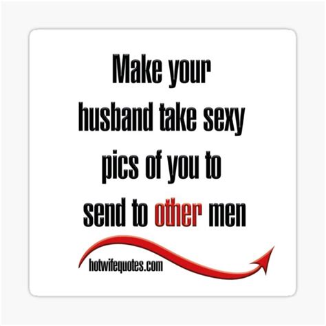 make your husband take sexy pics of you to send to other men sticker for sale by hotwifequotes