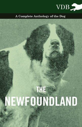 The Newfoundland A Complete Anthology Of The Dog By