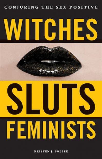 Witches Sluts Feminists Conjuring The Sex Positive Book By Kristen