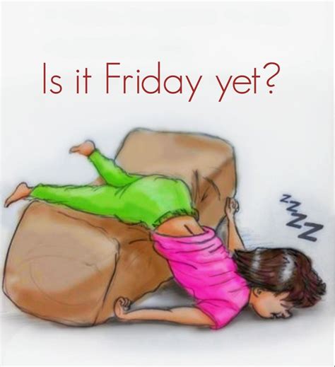 Is It Friday Yet Friday Humor Its Friday Quotes Friday Quotes Funny
