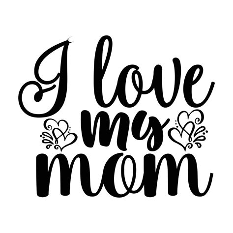 i love my mom mother s day shirt print template typography design for mom mommy mama daughter