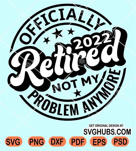 Officially Retired 2022 Not My Problem Anymore Svg Retirement Quote Svg