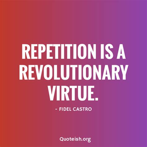 33 Repetition Quotes Repetition Is The Key Lo Learning Quoteish