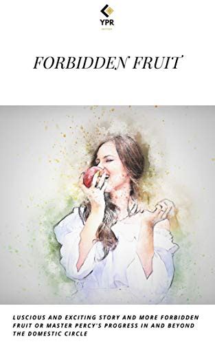 FORBIDDEN FRUIT LUSCIOUS AND EXCITING STORY AND MORE FORBIDDEN FRUIT