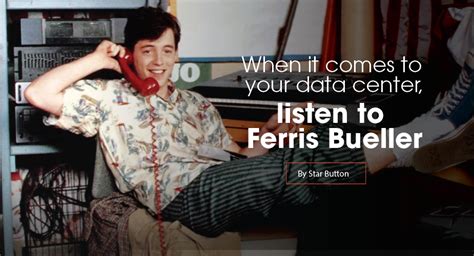 Ferris bueller and his crew were full of insight, sarcasm, youth, and more. When it comes to your data center, listen to Ferris Bueller - Inteleca