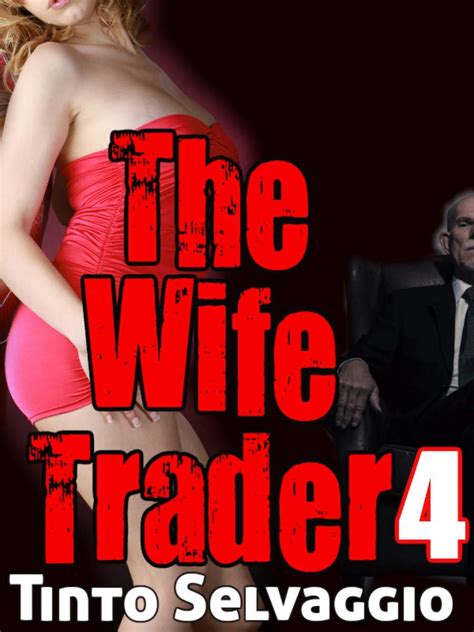 the wife trader 4 submissive hotwife and husband first time cuckolding by her boss kindle