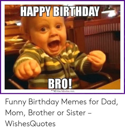 Happy Birthday Bro Wishes Quotescom Funny Birthday Memes For Dad Mom