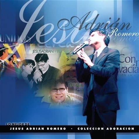 Lo Mejor De Jesús Adrián Romero Colección Adoración Álbum De Jesús