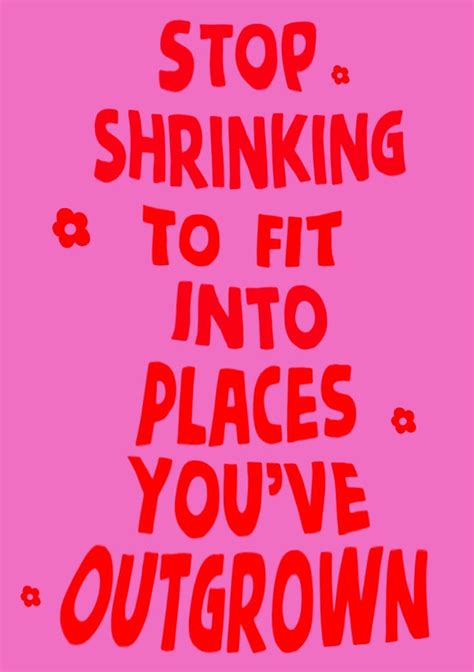 Stop Shrinking To Fit Into Places Youve Outgrown Art Print Etsy