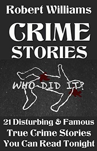 Crime Stories Book 21 Disturbing And Famous True Crime Stories You Can