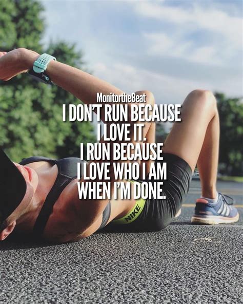 I Dont Run Because I Love It I Run Because I Love Who I Am When Im Done Sport Motivation