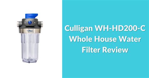 Culligan Wh Hd200 C Whole House Water Filter Review 2023