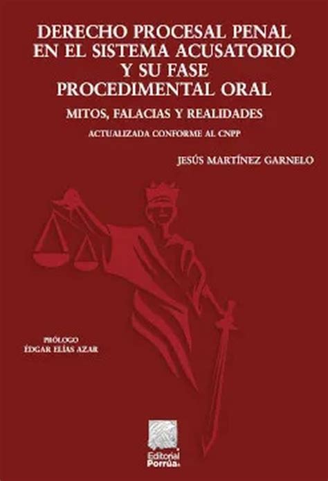Derecho Procesal Penal En El Sistema Acusatorio Y Su Fase Procedimental Oral Mitos Falacias Y