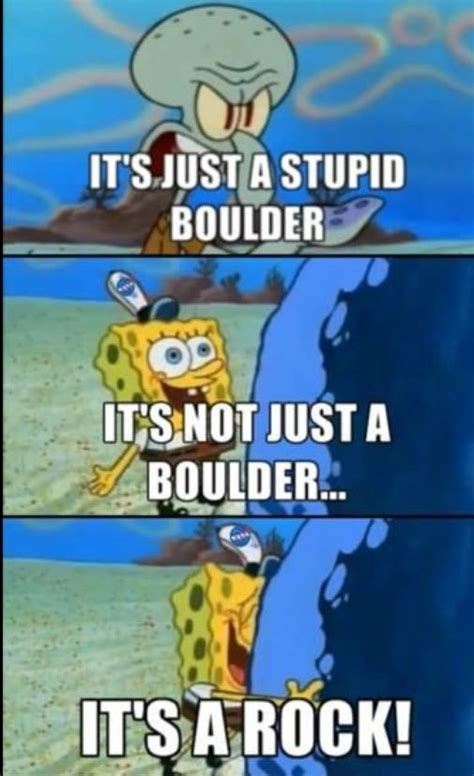Not Just A Boulder Its A Rock Funny Spongebob Memes Spongebob