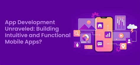App Development Unraveled Building Intuitive And Functional Mobile Apps