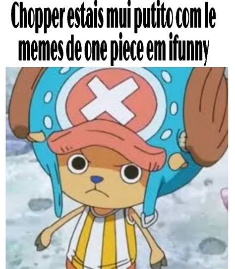 Chopper Etats Mut Putt Com Le Memes De One Piece Em Funny