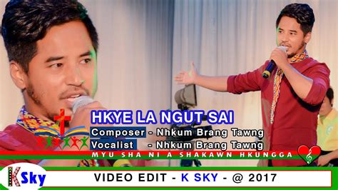 Hkye La Ngut Sai Nhkum Brang Tawng Composer Nhkum Brang Tawng Youtube
