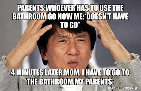 Parentswhoever Has To Use The Bathroom Go Now Medoesnt Have To Go