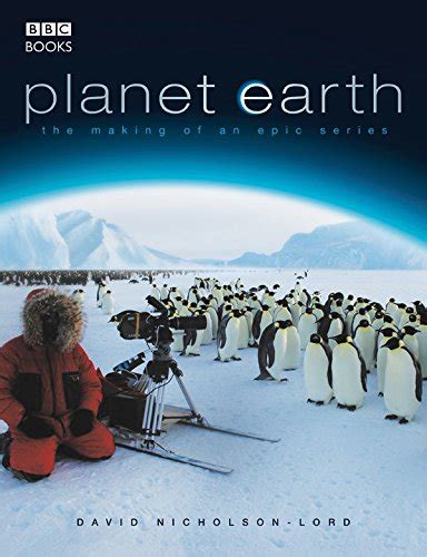 Planet Earth The Making Of An Epic Series David Nicholson Lord