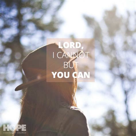 Lord I Can Not But You Can Hope Community Church Of Lowell Hope