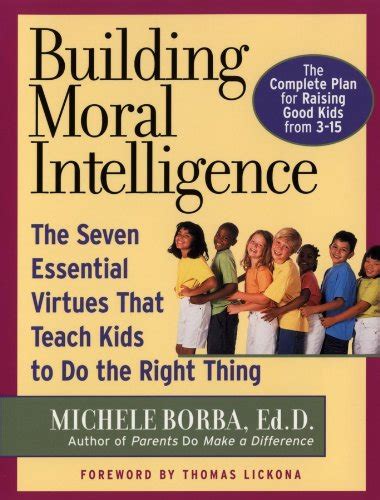 Building Moral Intelligence The Seven Essential Virtues That Teach