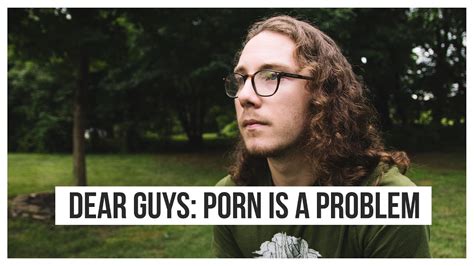 Dear Guys Porn Is A Problem Youtube