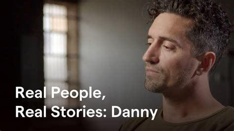Real People Real Stories Danny Youtube