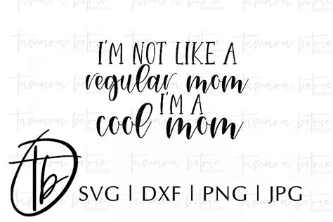 Im Not Like A Regular Mom Im A Cool Mom Svg 104932 Svgs Design